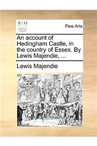 An Account of Hedingham Castle, in the Country of Essex. by Lewis Majendie, ...