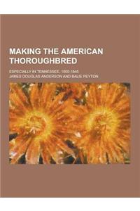 Making the American Thoroughbred; Especially in Tennessee, 1800-1845