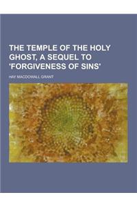 The Temple of the Holy Ghost, a Sequel to 'Forgiveness of Sins'