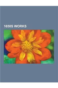 1650s Works: 1650 Works, 1650s Architecture, 1650s Books, 1650s Paintings, 1650s Plays, 1651 Works, 1652 Works, 1653 Works, 1656 Wo