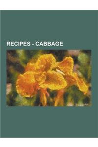 Recipes - Cabbage: Cabbage Recipes, Baby BOK Choy, BOK Choy, Brussels Sprouts, Green Cabbage, Kohlrabi, Napa Cabbage, Red Cabbage, Sauerk