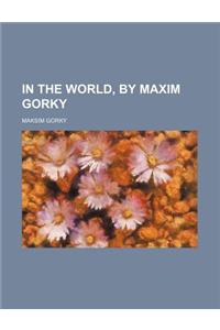 In the World, by Maxim Gorky