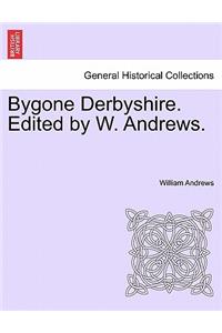 Bygone Derbyshire. Edited by W. Andrews.