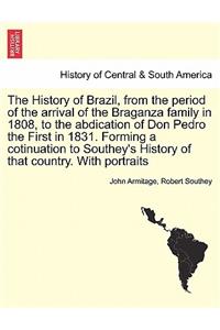 History of Brazil, from the period of the arrival of the Braganza family in 1808, to the abdication of Don Pedro the First in 1831. Forming a cotinuation to Southey's History of that country. With portraits