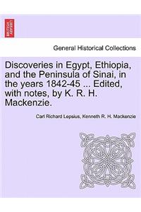 Discoveries in Egypt, Ethiopia, and the Peninsula of Sinai, in the Years 1842-45 ... Edited, with Notes, by K. R. H. MacKenzie.