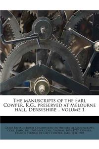 The manuscripts of the Earl Cowper, K.G., preserved at Melourne hall, Derbyshire .. Volume 1