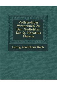 Vollst Ndiges W Rterbuch Zu Den Gedichten Des Q. Horatius Flaccus