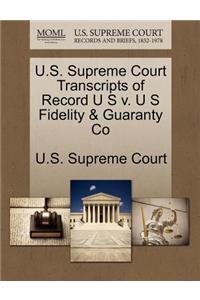 U.S. Supreme Court Transcripts of Record U S V. U S Fidelity & Guaranty Co