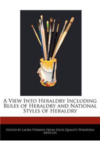 A View Into Heraldry Including Rules of Heraldry and National Styles of Heraldry