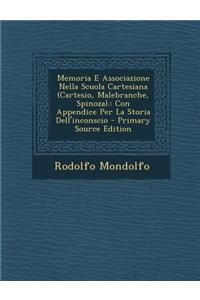 Memoria E Associazione Nella Scuola Cartesiana (Cartesio, Malebranche, Spinoza).: Con Appendice Per La Storia Dell'inconscio