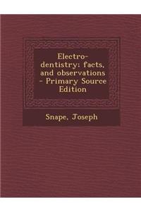 Electro-Dentistry; Facts, and Observations