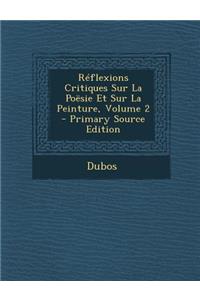 Reflexions Critiques Sur La Poesie Et Sur La Peinture, Volume 2