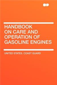 Handbook on Care and Operation of Gasoline Engines