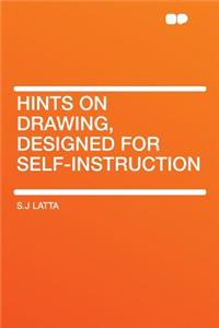 Hints on Drawing, Designed for Self-Instruction