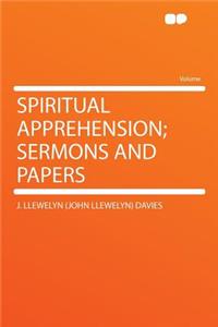 Spiritual Apprehension; Sermons and Papers