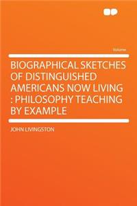 Biographical Sketches of Distinguished Americans Now Living