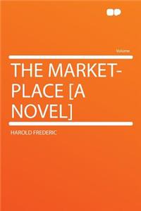 The Market-Place [a Novel]