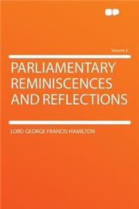 Parliamentary Reminiscences and Reflections Volume 2