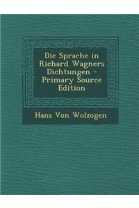 Die Sprache in Richard Wagners Dichtungen - Primary Source Edition