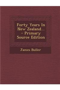 Forty Years in New Zealand... - Primary Source Edition