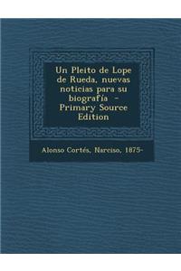 Un Pleito de Lope de Rueda, Nuevas Noticias Para Su Biografia - Primary Source Edition