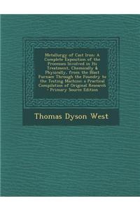 Metallurgy of Cast Iron: A Complete Exposition of the Processes Involved in Its Treatment, Chemically & Physically, from the Blast Furnace Thro