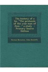 The History of a Lie, the Protocols of the Wise Man of Zion... a Study - Primary Source Edition