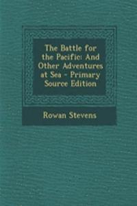The Battle for the Pacific: And Other Adventures at Sea