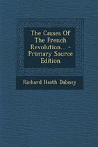 The Causes of the French Revolution... - Primary Source Edition