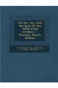 All the Way with the Boys of the 329th Field Artillery - Primary Source Edition