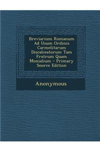 Breviarium Romanum Ad Usum Ordinis Carmelitarum Discalceatorum Tam Fratrum Quam Monialium