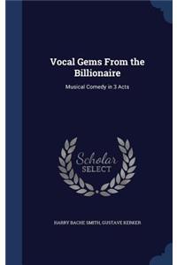 Vocal Gems From the Billionaire: Musical Comedy in 3 Acts