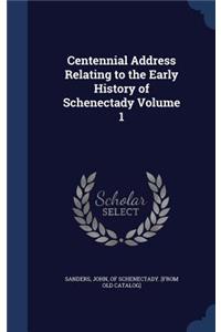 Centennial Address Relating to the Early History of Schenectady Volume 1