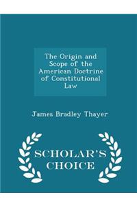 Origin and Scope of the American Doctrine of Constitutional Law - Scholar's Choice Edition