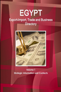 Egypt Export-Import, Trade and Business Directory Volume 1 Strategic Information and Contacts