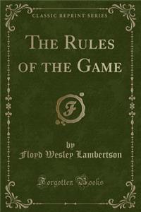 The Rules of the Game (Classic Reprint)
