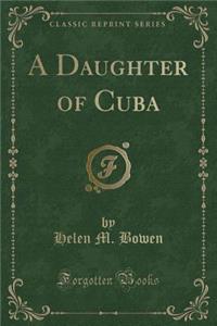 A Daughter of Cuba (Classic Reprint)