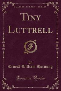 Tiny Luttrell (Classic Reprint)