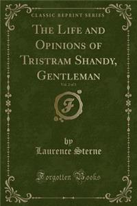 The Life and Opinions of Tristram Shandy, Gentleman, Vol. 2 of 3 (Classic Reprint)