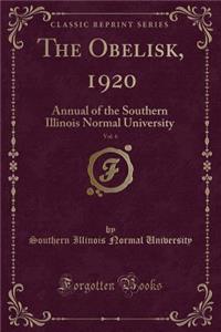 The Obelisk, 1920, Vol. 6: Annual of the Southern Illinois Normal University (Classic Reprint)