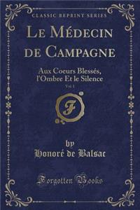Le Mï¿½decin de Campagne, Vol. 1: Aux Coeurs Blessï¿½s, l'Ombre Et Le Silence (Classic Reprint)