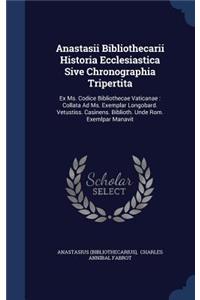 Anastasii Bibliothecarii Historia Ecclesiastica Sive Chronographia Tripertita
