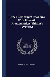 Greek Self-taught (modern) With Phonetic Pronunciation (Thimm's System.)