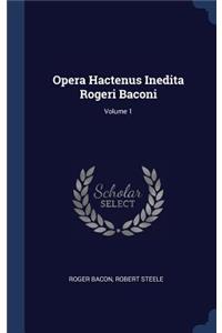 Opera Hactenus Inedita Rogeri Baconi; Volume 1