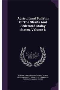 Agricultural Bulletin Of The Straits And Federated Malay States, Volume 6