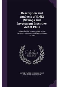 Description and Analysis of S. 612 (Savings and Investment Incentive Act of 1991)
