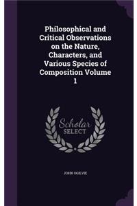 Philosophical and Critical Observations on the Nature, Characters, and Various Species of Composition Volume 1