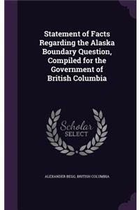Statement of Facts Regarding the Alaska Boundary Question, Compiled for the Government of British Columbia