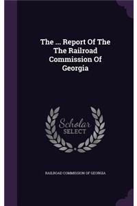 The ... Report Of The The Railroad Commission Of Georgia