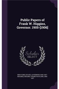 Public Papers of Frank W. Higgins, Governor. 1905-[1906]